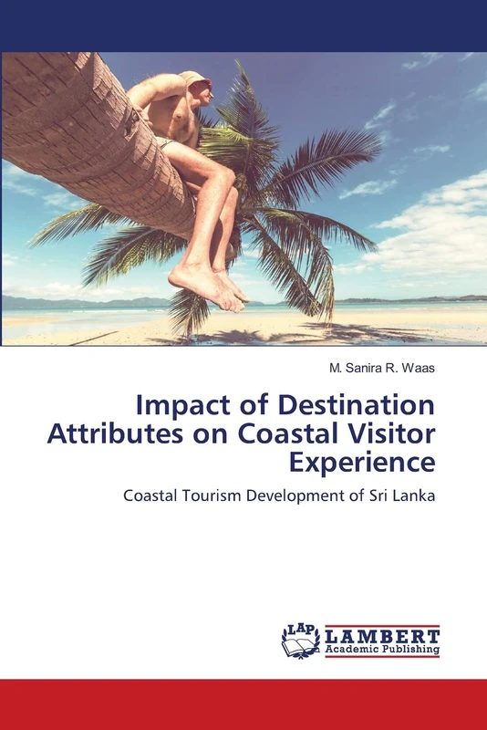 Impact of Destination Attributes on Coastal Visitor Experience: Coastal Tourism Development of Sri Lanka