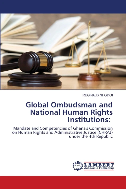 Global Ombudsman and National Human Rights Institutions:: Mandate and Competencies of Ghana's Commission on Human Rights and Administrative Justice (CHRAJ) under the 4th Republic