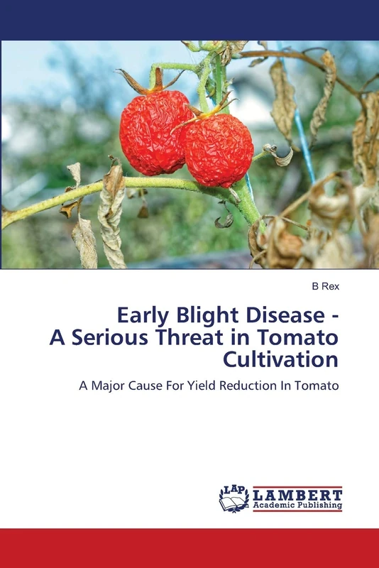 Early Blight Disease - A Serious Threat in Tomato Cultivation: A Major Cause For Yield Reduction In Tomato