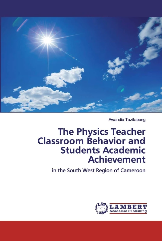 The Physics Teacher Classroom Behavior and Students Academic Achievement: in the South West Region of Cameroon
