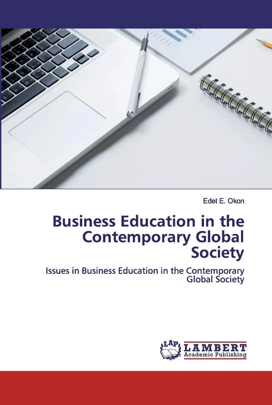 Business Education in the Contemporary Global Society: Issues in Business Education in the Contemporary Global Society