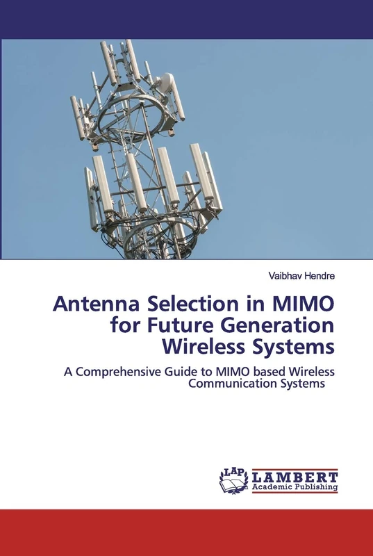 Antenna Selection in MIMO for Future Generation Wireless Systems: A Comprehensive Guide to MIMO based Wireless Communication Systems - Image 1
