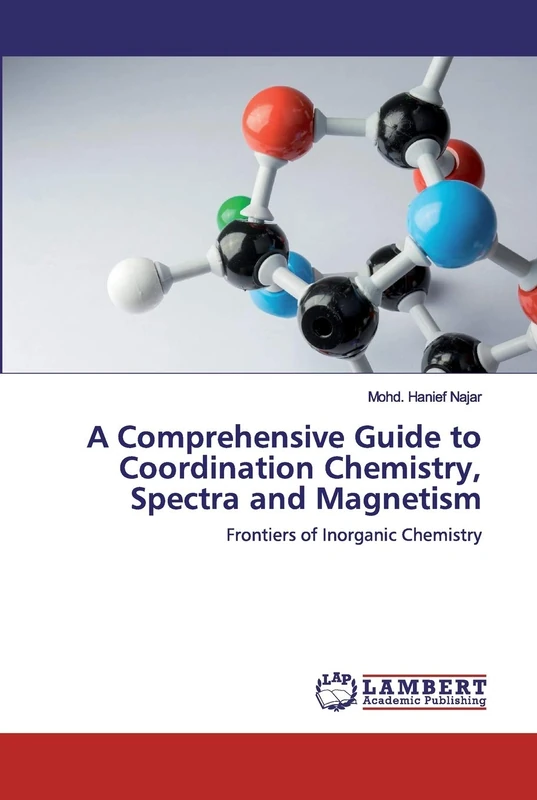 A Comprehensive Guide to Coordination Chemistry, Spectra and Magnetism: Frontiers of Inorganic Chemistry