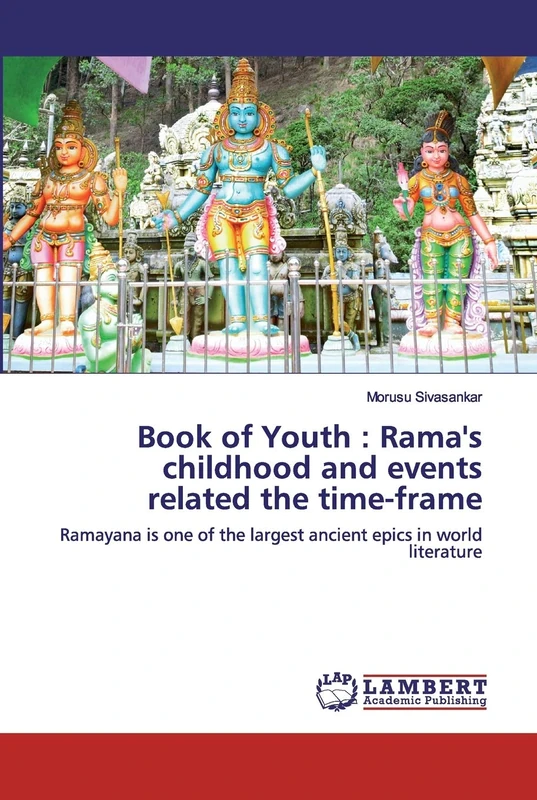 Book of Youth : Rama's childhood and events related the time-frame: Ramayana is one of the largest ancient epics in world literature