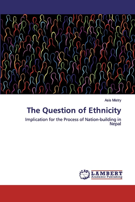 The Question of Ethnicity: Implication for the Process of Nation-building in Nepal