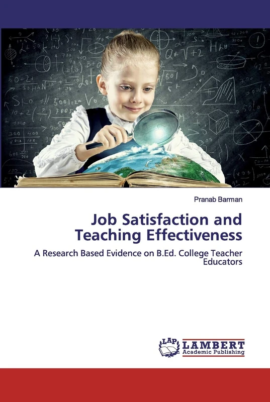 Job Satisfaction and Teaching Effectiveness: A Research Based Evidence on B.Ed. College Teacher Educators