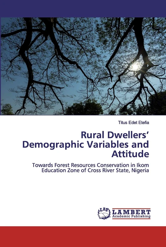 Rural Dwellers’ Demographic Variables and Attitude: Towards Forest Resources Conservation in Ikom Education Zone of Cross River State, Nigeria