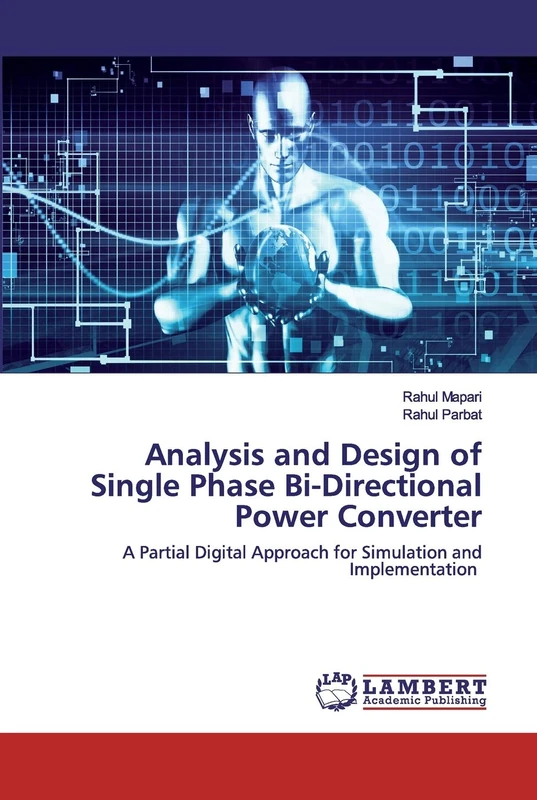 Analysis and Design of Single Phase Bi-Directional Power Converter: A Partial Digital Approach for Simulation and Implementation