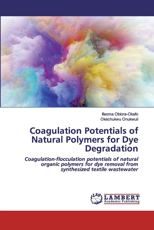 Coagulation Potentials of Natural Polymers for Dye Degradation: Coagulation-flocculation potentials of natural organic polymers for dye removal from synthesized textile wastewater