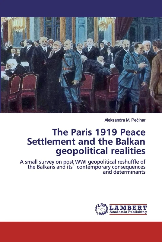 The Paris 1919 Peace Settlement and the Balkan geopolitical realities: A small survey on post WWI geopolitical reshuffle of the Balkans and its` contemporary consequences and determinants - Image 1