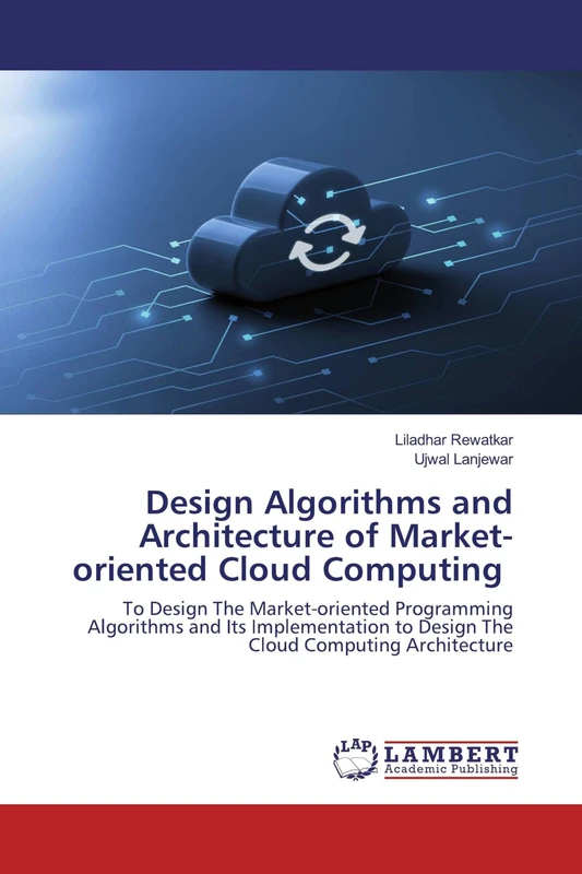 Design Algorithms and Architecture of Market-oriented Cloud Computing: To Design The Market-oriented Programming Algorithms and Its Implementation to Design The Cloud Computing Architecture
