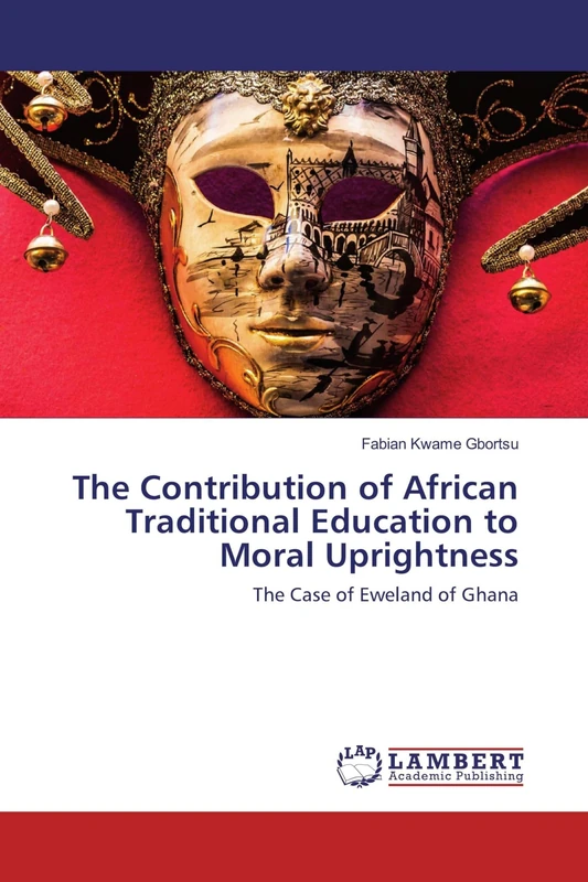 The Contribution of African Traditional Education to Moral Uprightness: The Case of Eweland of Ghana