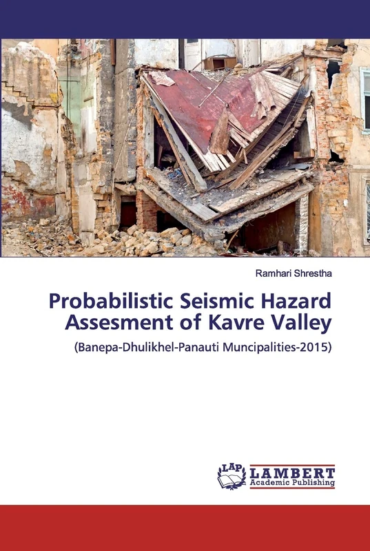 Probabilistic Seismic Hazard Assesment of Kavre Valley: (Banepa-Dhulikhel-Panauti Muncipalities-2015)
