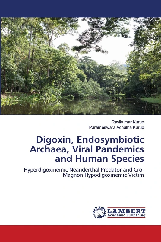 Digoxin, Endosymbiotic Archaea, Viral Pandemics and Human Species: Hyperdigoxinemic Neanderthal Predator and Cro-Magnon Hypodigoxinemic Victim