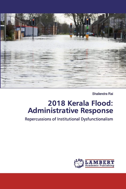 2018 Kerala Flood: Administrative Response: Repercussions of Institutional Dysfunctionalism