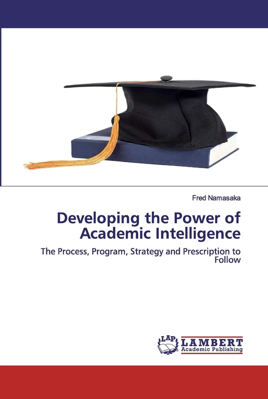 Developing the Power of Academic Intelligence: The Process, Program, Strategy and Prescription to Follow
