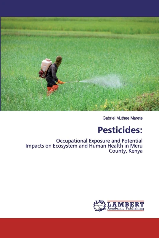 Pesticides:: Occupational Exposure and PotentialImpacts on Ecosystem and Human Health in MeruCounty, Kenya
