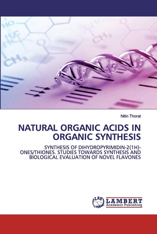 NATURAL ORGANIC ACIDS IN ORGANIC SYNTHESIS: SYNTHESIS OF DIHYDROPYRIMIDIN-2(1H)-ONES/THIONES. STUDIES TOWARDS SYNTHESIS AND BIOLOGICAL EVALUATION OF NOVEL FLAVONES
