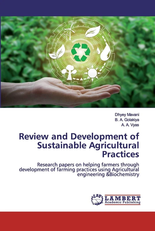 Review and Development of Sustainable Agricultural Practices: Research papers on helping farmers through development of farming practices using Agricultural engineering &Biochemistry