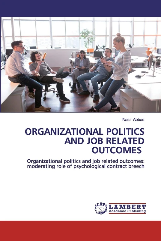 ORGANIZATIONAL POLITICS AND JOB RELATED OUTCOMES: Organizational politics and job related outcomes: moderating role of psychological contract breech