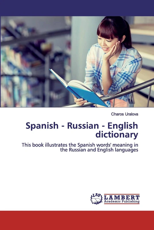 Spanish - Russian - English dictionary: This book illustrates the Spanish words' meaning in the Russian and English languages