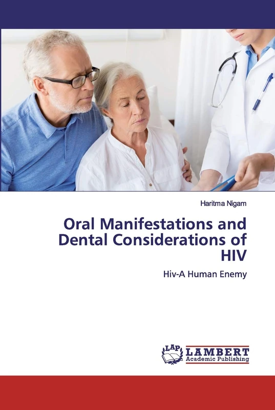 Oral Manifestations and Dental Considerations of HIV: Hiv-A Human Enemy
