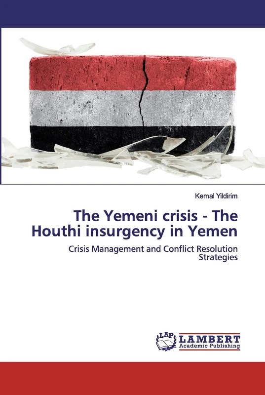 The Yemeni crisis - The Houthi insurgency in Yemen: Crisis Management and Conflict Resolution Strategies