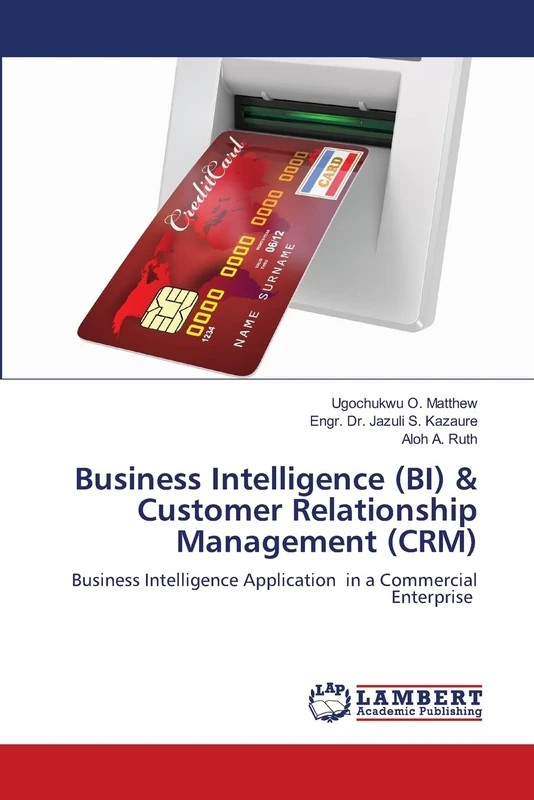 Business Intelligence (BI) & Customer Relationship Management (CRM): Business Intelligence Application in a Commercial Enterprise