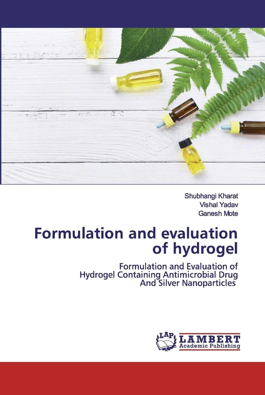 Formulation and evaluation of hydrogel: Formulation and Evaluation ofHydrogel Containing Antimicrobial DrugAnd Silver Nanoparticles
