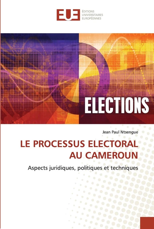 LE PROCESSUS ELECTORAL AU CAMEROUN: Aspects juridiques, politiques et techniques