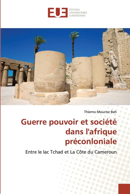 Guerre pouvoir et société dans l'afrique préconloniale: Entre le lac Tchad et La Côte du Cameroun