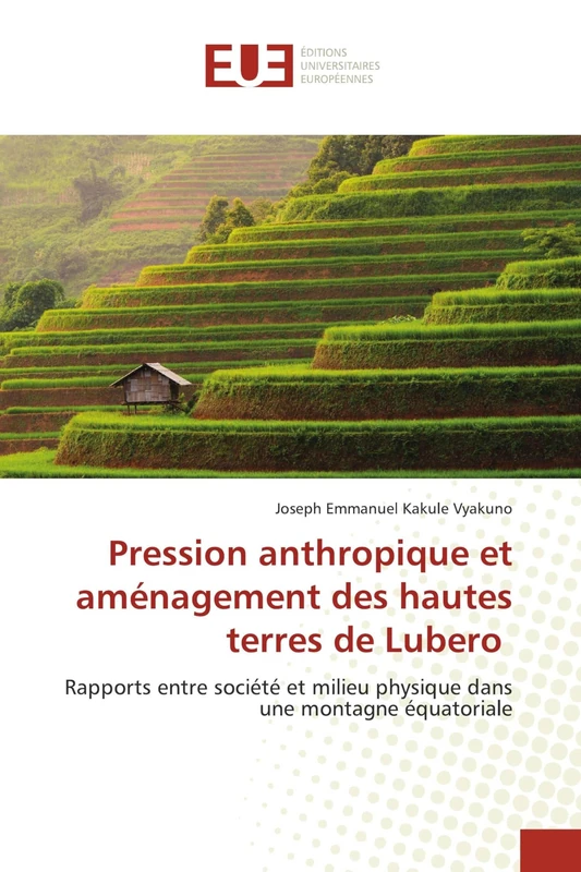 Pression anthropique et aménagement des hautes terres de Lubero: Rapports entre société et milieu physique dans une montagne équatoriale