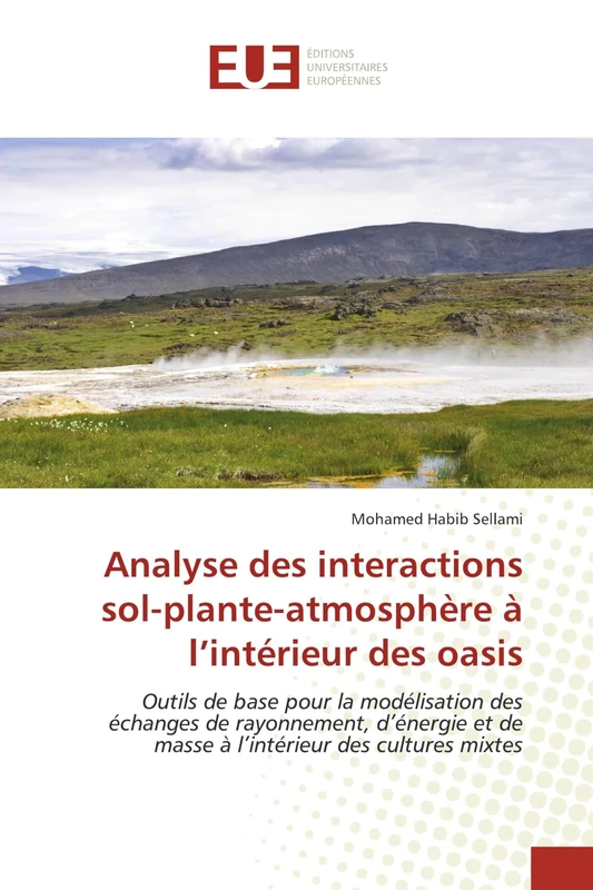 Analyse des interactions sol-plante-atmosphère à l’intérieur des oasis: Outils de base pour la modélisation des échanges de rayonnement, d’énergie et de masse à l’intérieur des cultures mixtes
