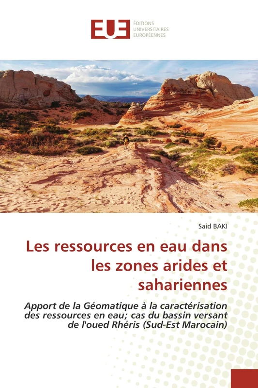 Les ressources en eau dans les zones arides et sahariennes: Apport de la Géomatique à la caractérisation des ressources en eau; cas du bassin versant de l'oued Rhéris (Sud-Est Marocain)