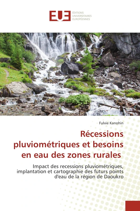 Récessions pluviométriques et besoins en eau des zones rurales: Impact des recessions pluviométriques, implantation et cartographie des futurs points d'eau de la région de Daoukro