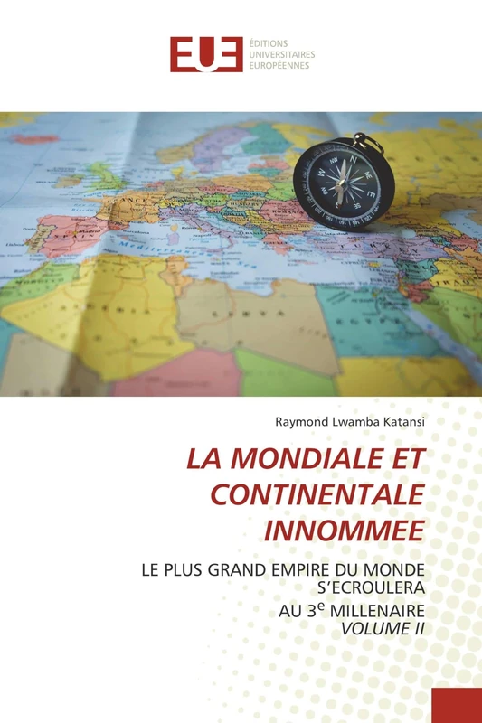LA MONDIALE ET CONTINENTALE INNOMMEE: LE PLUS GRAND EMPIRE DU MONDE S'ECROULERA AU 3e MILLENAIREVOLUME II