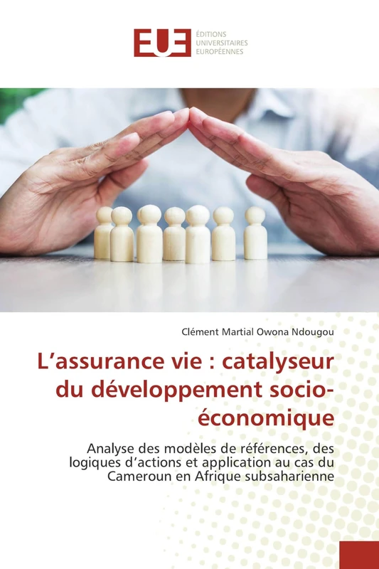 L’assurance vie : catalyseur du développement socio-économique: Analyse des modèles de références, des logiques d’actions et application au cas du Cameroun en Afrique subsaharienne