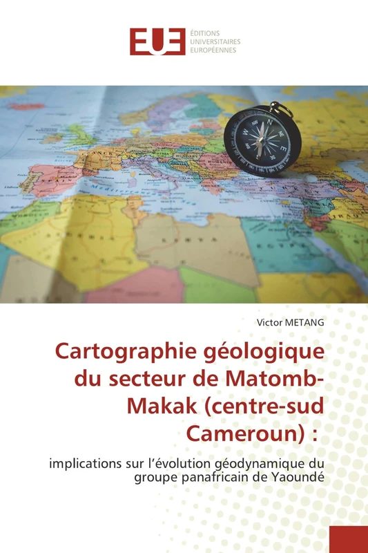 Cartographie géologique du secteur de Matomb-Makak (centre-sud Cameroun) :: implications sur l’évolution géodynamique du groupe panafricain de Yaoundé