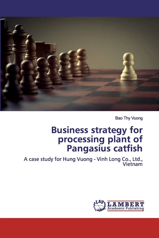 Business strategy for processing plant of Pangasius catfish: A case study for Hung Vuong - Vinh Long Co., Ltd., Vietnam - Image 1