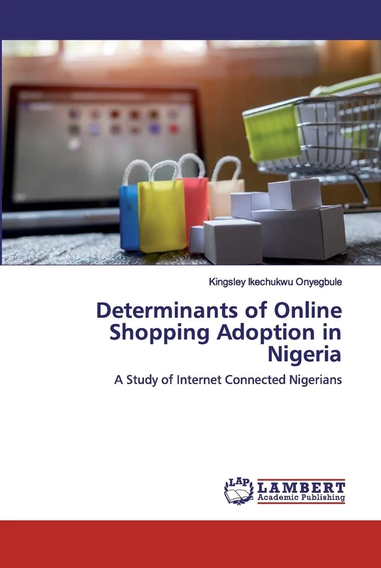 Determinants of Online Shopping Adoption in Nigeria: A Study of Internet Connected Nigerians