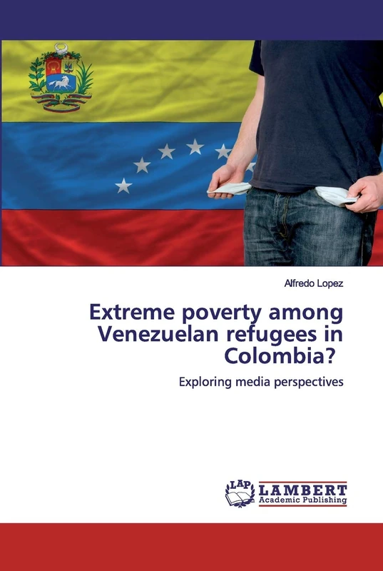 Extreme poverty among Venezuelan refugees in Colombia?: Exploring media perspectives