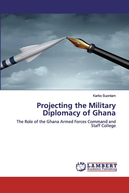 Projecting the Military Diplomacy of Ghana: The Role of the Ghana Armed Forces Command and Staff College