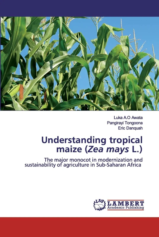 Understanding tropical maize (Zea mays L.): The major monocot in modernization and sustainability of agriculture in Sub-Saharan Africa