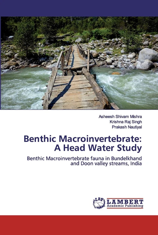 Benthic Macroinvertebrate: A Head Water Study: Benthic Macroinvertebrate fauna in Bundelkhand and Doon valley streams, India