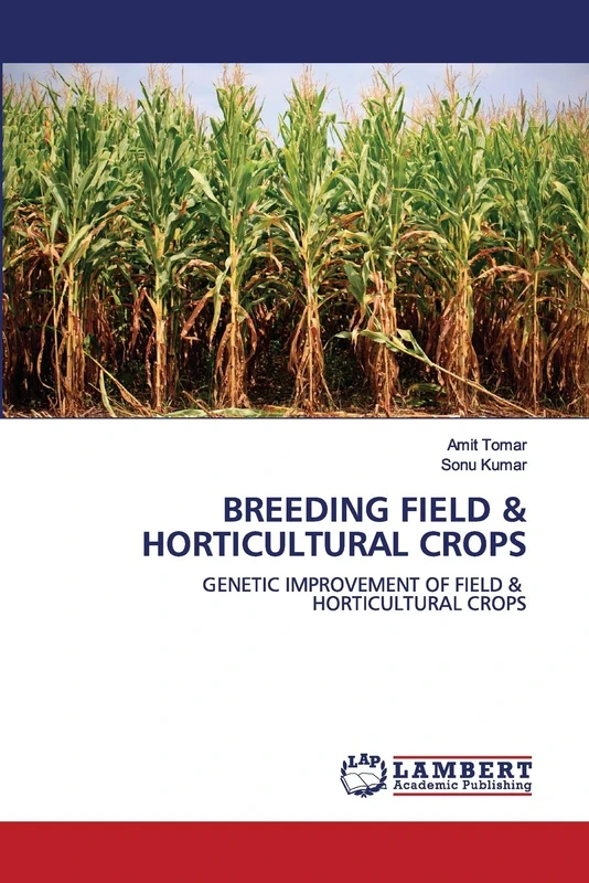 BREEDING FIELD & HORTICULTURAL CROPS: GENETIC IMPROVEMENT OF FIELD & HORTICULTURAL CROPS