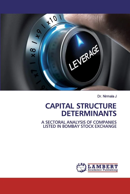CAPITAL STRUCTURE DETERMINANTS: A SECTORAL ANALYSIS OF COMPANIES LISTED IN BOMBAY STOCK EXCHANGE