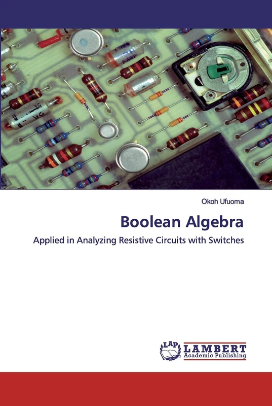 Boolean Algebra: Applied in Analyzing Resistive Circuits with Switches