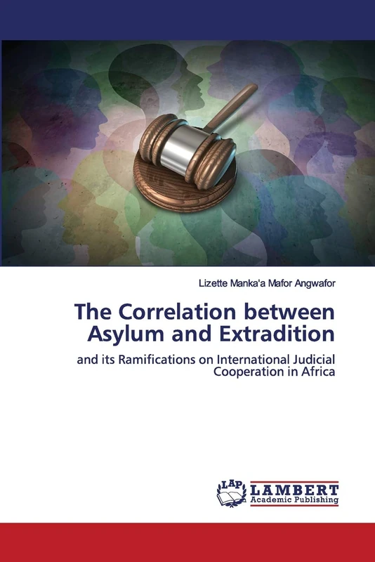 The Correlation between Asylum and Extradition: and its Ramifications on International Judicial Cooperation in Africa