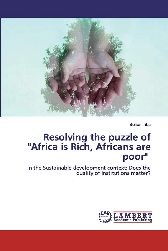Resolving the puzzle of "Africa is Rich, Africans are poor": in the Sustainable development context: Does the quality of Institutions matter?