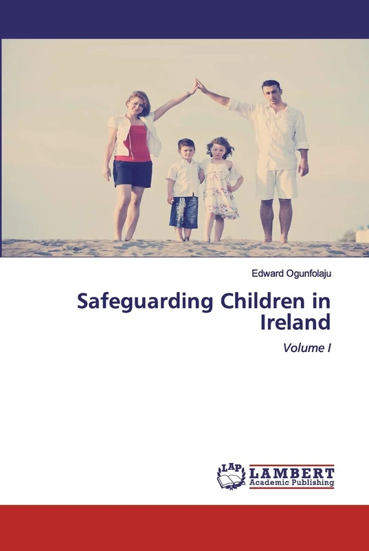 Safeguarding Children in Ireland: Volume I